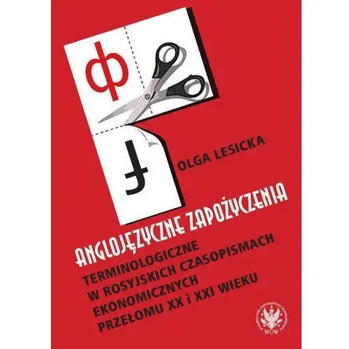 Anglojęzyczne zapożyczenia terminologiczne w rosyjskich czasopismach ekonomicznych przełomu xx i xxi wieku Wydawnictwa uniwersytetu warszawskiego