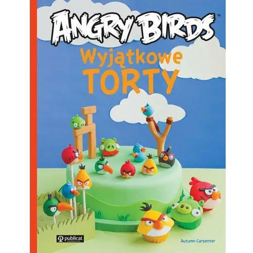 Angry Birds. Wyjątkowe torty