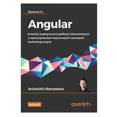 Angular. Dziesięć praktycznych aplikacji internetowych z wykorzystaniem najnowszych rozwiązań technologicznych