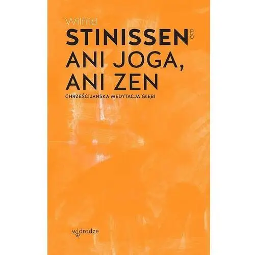 Ani joga, ani zen. Chrześcijańska medytacja głębi wyd. 2024