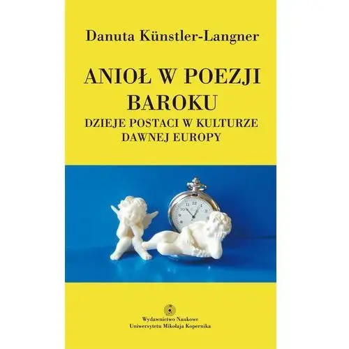 Anioł w poezji baroku. dzieje postaci w kulturze dawnej europy