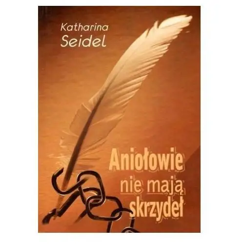 Aniołowie nie mają skrzydeł oraz inne opowiadania Seidel, Katharina