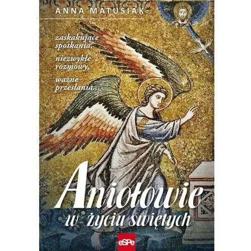 Aniołowie w życiu świętych Matusiak Anna