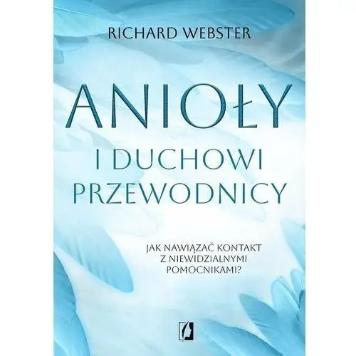 Anioły i duchowi przewodnicy. Jak nawiązać kontakt z niewidzialnymi pomocnikami?