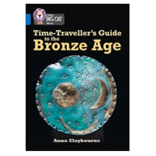 Time-traveller's guide to the bronze age Anna claybourne