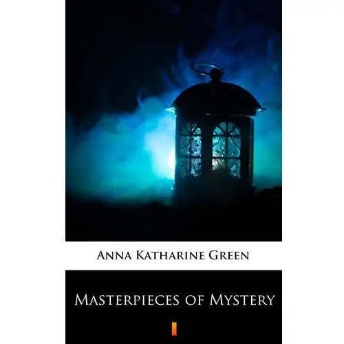 Anna katharine green Masterpieces of mystery