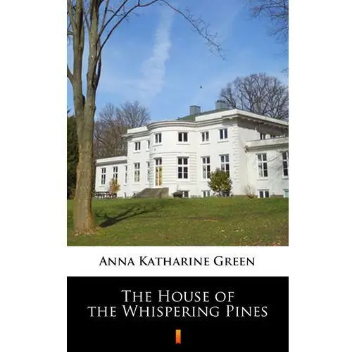 Anna katharine green The house of the whispering pines