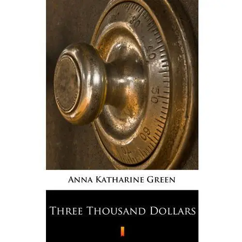 Three thousand dollars Anna katharine green