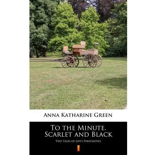 Anna katharine green To the minute. scarlet and black