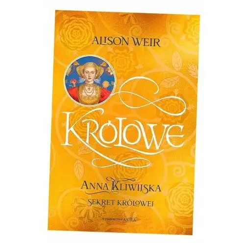 Anna Kliwijska. Sekret Królowej Alison Weir