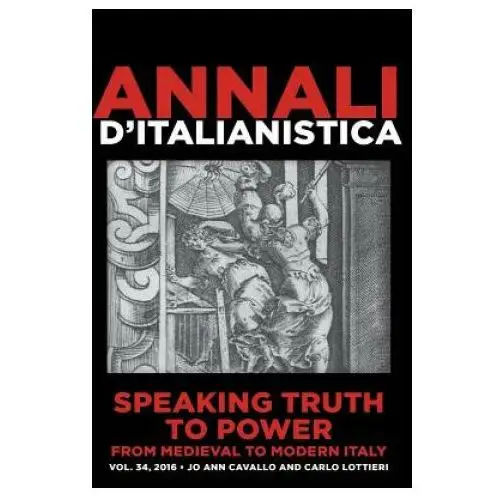 Annali d'italianistica, inc. Speaking truth to power from medieval to modern italy