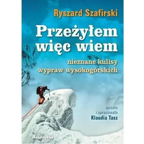 Przeżyłem więc wiem nieznane kulisy wypraw wysokogórskich Annapurna