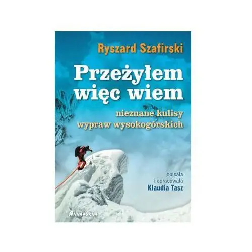 Przeżyłem więc wiem. nieznane kulisy wypraw wysokogórskich Annapurna 2