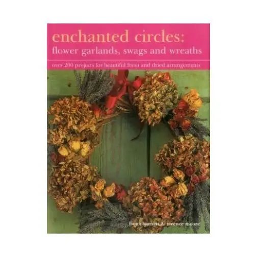 Anness publishing Enchanted circles: flower garlands, swags and wreaths