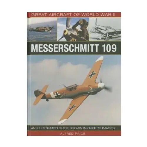 Great aircraft of world war ii: messerschmitt 109 Anness publishing