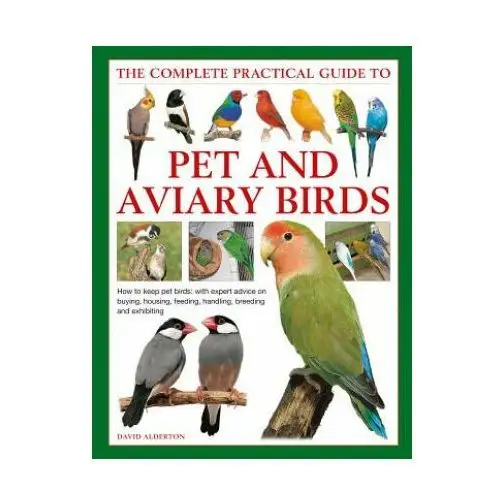 Anness publishing Keeping pet & aviary birds, the complete practical guide to