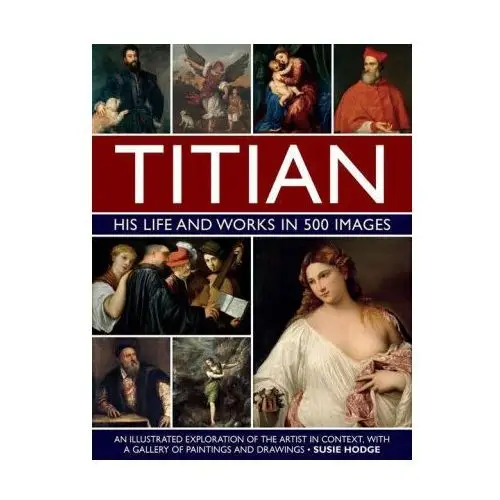 Titian: His Life and Works in 500 Images