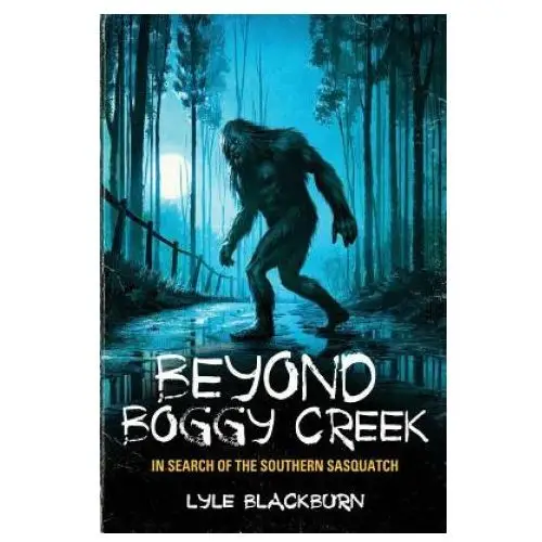 Beyond Boggy Creek