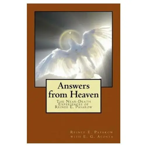 Answers from heaven: the near-death experiences of reinee pasarow Createspace independent publishing platform