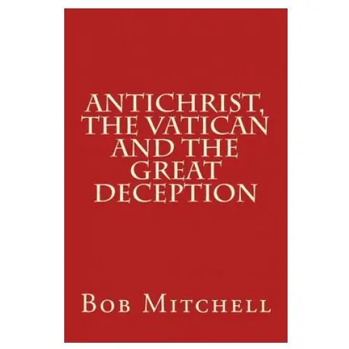 Antichrist, The Vatican and the Great Deception