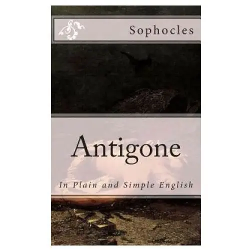 Antigone: in plain and simple english Createspace independent publishing platform