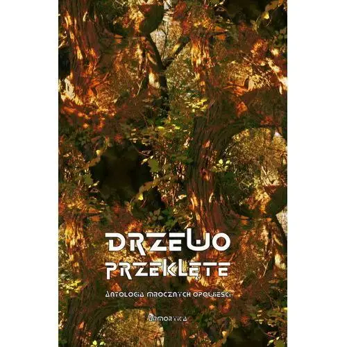 Antologia Drzewo przeklęte. mrocznych opowieści