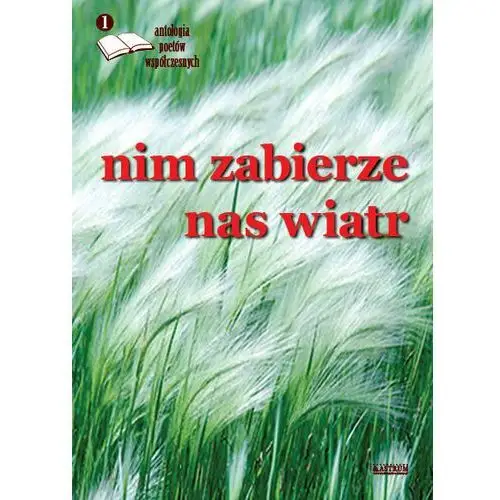 Antologia poetów współczesnych. Nim zabierze nas wiatr