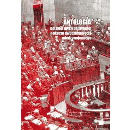 Antologia polskiej myśli politycznej okresu dwudziestolecia międzywojennego,754KS (4634666)