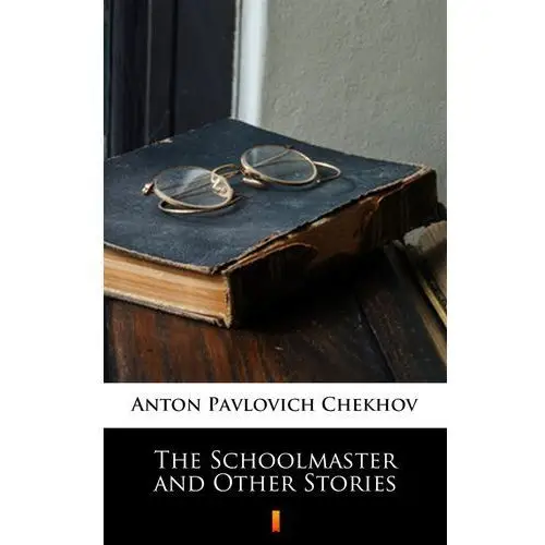 Anton pavlovich chekhov The schoolmaster and other stories