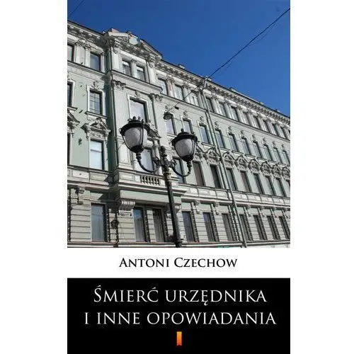 Antoni czechow Śmierć urzędnika i inne opowiadania