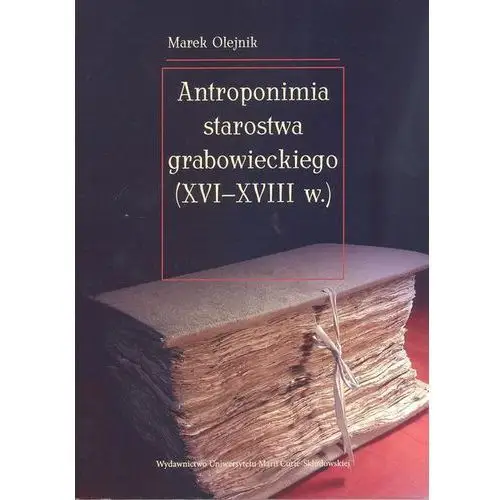 Antroponimia starostwa grabowieckiego (XVI-XVIIIw) - Marek Olejnik