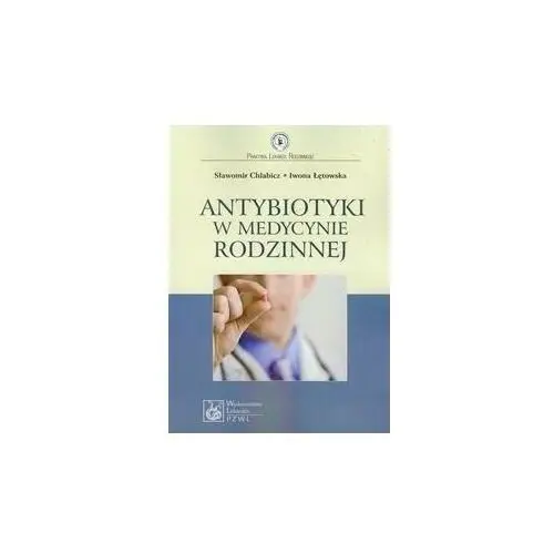 Antybiotyki w medycynie rodzinnej