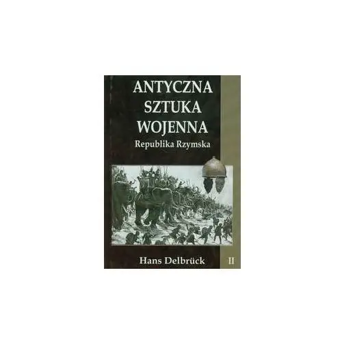 Antyczna sztuka wojenna. Tom 2. Republika Rzymska