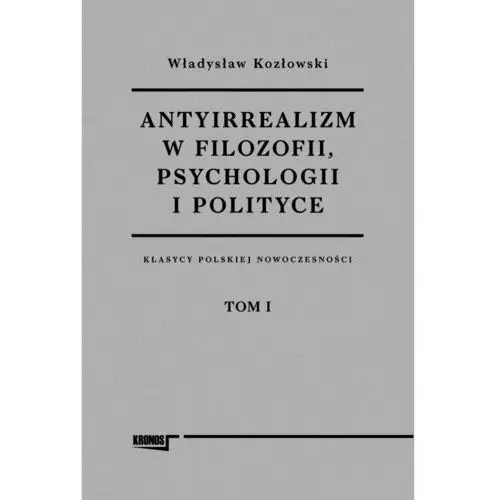 Antyirrealizm w filozofii, psychologii i polityce. Tom 1-2