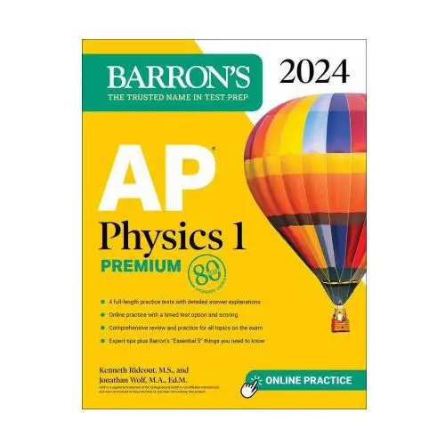 Ap physics 1 premium, 2024: 4 practice tests + comprehensive review + online practice Barrons educational series