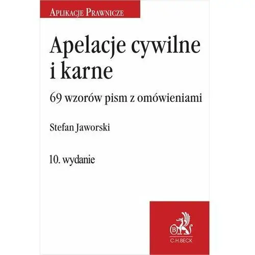 Apelacje cywilne i karne. 69 wzorów pism z omówieniem