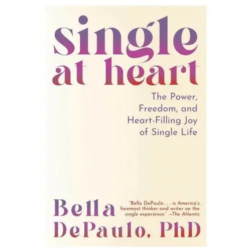 Single at heart: the power and rewards of a life uncoupled Apollo publ llc