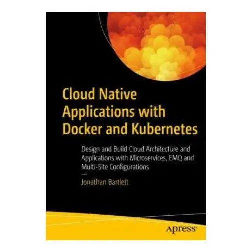 Apress Cloud native applications with docker and kubernetes