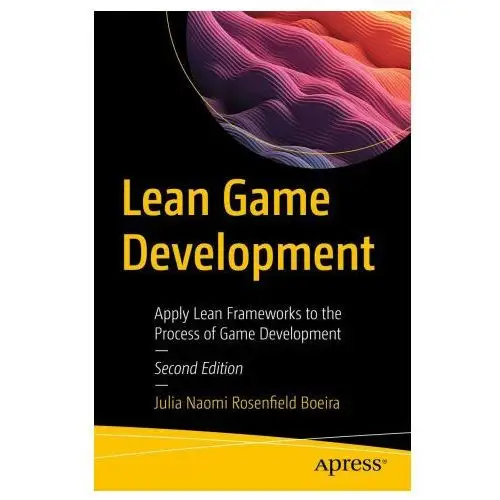 Lean Game Development: Apply Lean Frameworks to the Process of Game Development