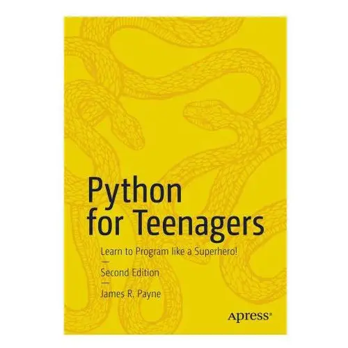 Python for teenagers: learn to program like a superhero! Apress