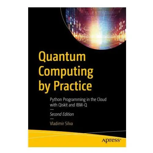 Quantum computing by practice: python programming in the cloud with qiskit and ibm-q Apress