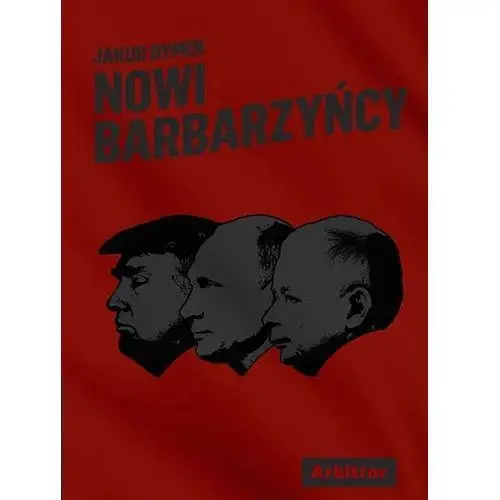 Nowi barbarzyńcy - jakub dymek, magdalena błędowska (mobi) Arbitror