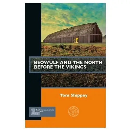 Beowulf and the north before the vikings Arc humanities press