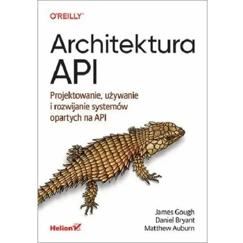 Architektura API. Projektowanie, używanie i rozwijanie systemów opartych na API