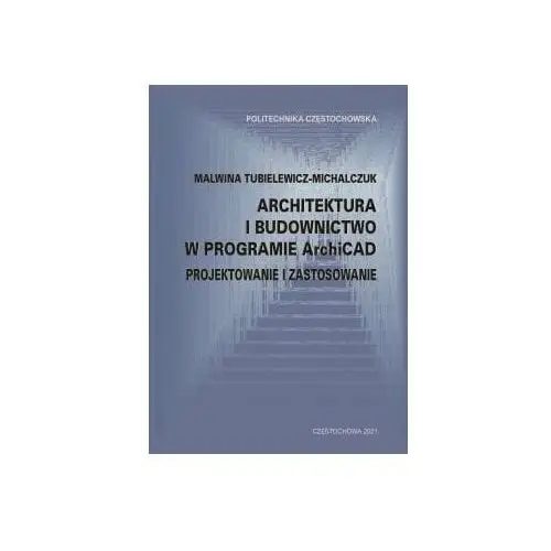 Architektura i budownictwo w programie ArchiCAD. Projektowanie i zastosowanie