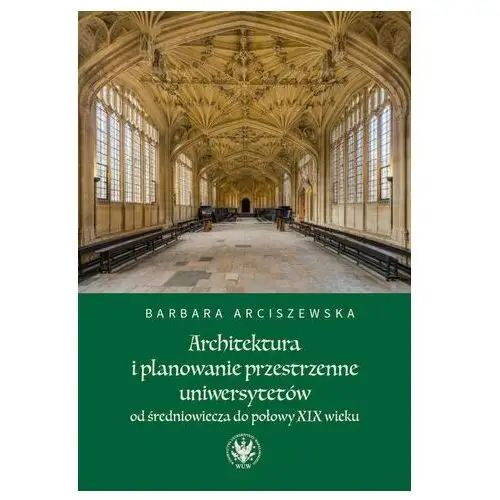 Architektura i planowanie przestrzenne uniwersytetów od średniowiecza do połowy xix wieku