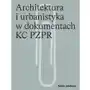 Architektura i urbanistyka w dokumentach KC PZPR Sklep on-line