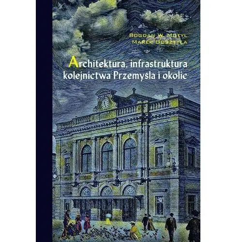 Architektura, infrastruktura kolejnictwa Przemyśla i okolic