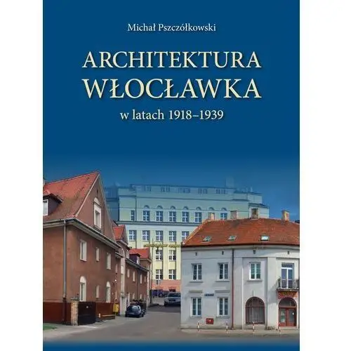 Architektura Włocławka - Michał Pszczółkowski