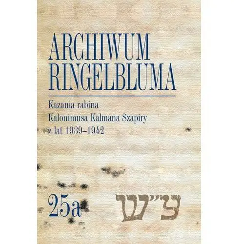 Archiwum Ringelbluma. Konspiracyjne Archiwum Getta Warszawy Tom 25a, Kazania rabina Kalonimusa Kalma